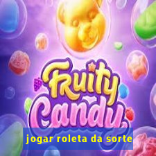 jogar roleta da sorte